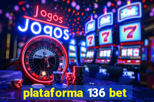 plataforma 136 bet